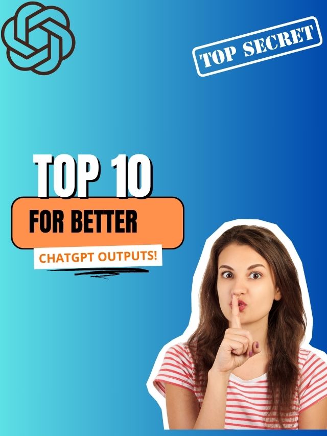 10 Secrets for BETTER ChatGPT Outputs!