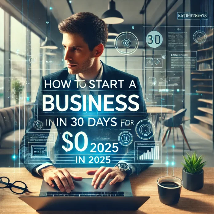 How To Start A Business In 30 Days For $0 in 2025.